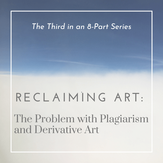 Reclaiming Art: The Problem with Plagiarism and Derivative Work