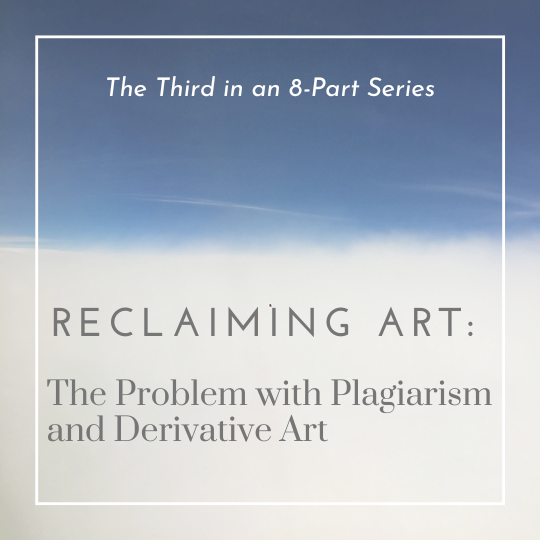 Reclaiming Art: The Problem with Plagiarism and Derivative Work