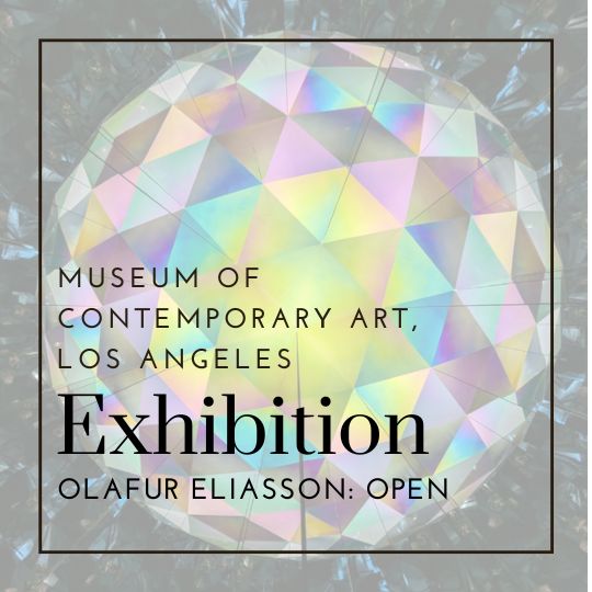 Olafur Eliasson: OPEN | Museum of Contemporary Art, Los Angeles