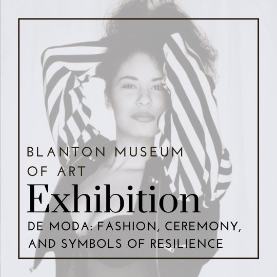 De moda: Fashion, Ceremony, and Symbols of Resilience | Blanton Museum of Art