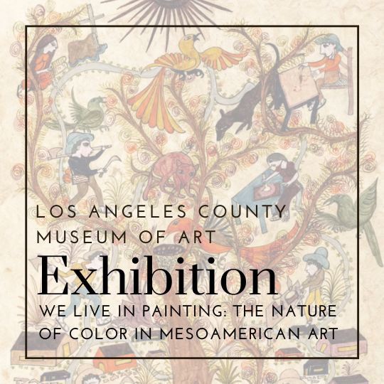 We Live in Painting: The Nature of Color in Mesoamerican Art | Los Angeles County Museum of Art