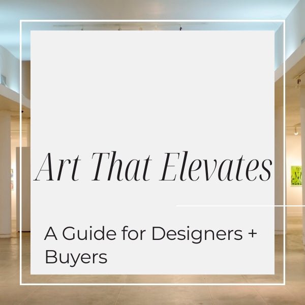 Art That Elevates: A guide for Designers and Buyers