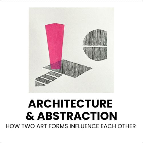 Architecture & Abstraction: How Two Art Forms Influence Each Other