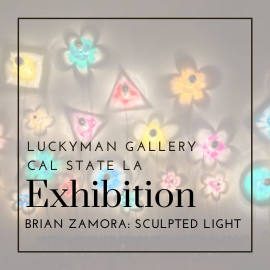 Brian Zamora: Sculpted Light | Luckman Gallery, Cal State LA