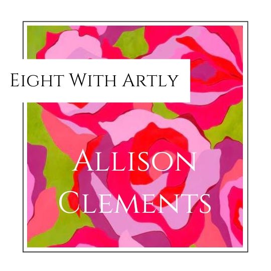 Eight With Artly: Allison Clements